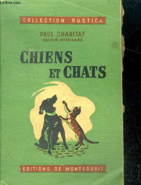 Chiens et chats- descriptions, services, dressage, classification des races, alimentation et maladies des chiens et des chats, le chat domestique et ...