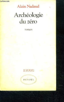 Archeologie du zero - roman. NADAUD ALAIN