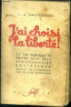J'ai choisi la Liberté ! La vie publique et privée d'un Haut Fonctionnaire Soviétique. KRAVCHENKO Victor Andreievitch