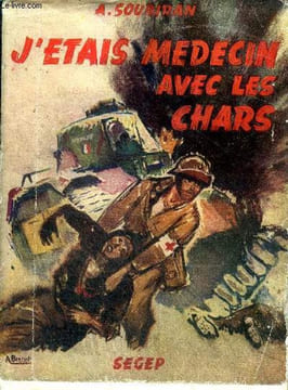 J'etais medecin avec les chars - Journal de guerre - Collection Le Caducée. Soubiran andre