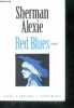 Red blues - poemes. Sherman Alexie, Michel Lederer (Traduction)