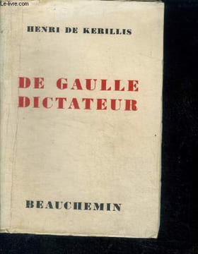 De gaulle dictateur - une grande mystification de l'histoire. DE KERILLIS HENRI