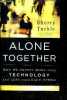 Alone Together - Why We Expect More from Technology and Less from Each Other + envoi de l'auteur. Sherry Turkle