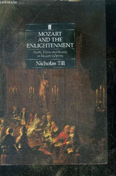 Mozart and the Enlightenment - Truth, Virtue and Beauty in Mozart's Operas. Nicholas Till