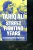Street Fighting Years - An Autobiography of the Sixties. Tariq Ali