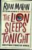 The Lion Sleeps Tonight and other stories of africa. Rian Malan