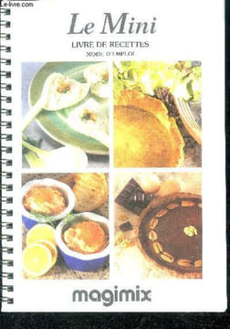Le mini - livre de recettes + mode d'emploi - montage de la cuve et des accessoires standards, demontage, utilisation du presse agrumes, nettoyage, ...