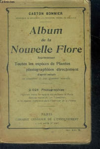 Album de la nouvelle flore representant toutes les especes de plantes photographiees directement d'apres nature au cinquieme de leur grandeur naturelle - 2028 photographies figurant toutes les especes des environ de paris dans un rayon de 100km et les...