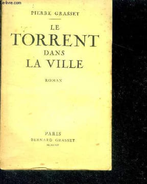 Le torrent dans la ville - roman. GRASSET PIERRE