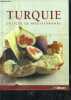 Turquie delices de mediterranee- entrees, meze, kebab, soupe, pilafs, poissons, viandes, desserts, patisseries, ... Elodie Bonnet, Nathalie Talhouas, ...