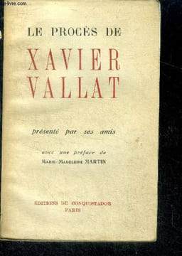 Le proces de xavier vallat presente par ses amis - avec une preface de marie madeleine martin. COLLECTIF