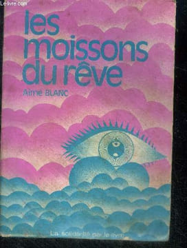 Les moissons du rêve. BLANC Aimé