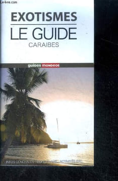 Exostisme le guide caraibes, antilles francaises - Guides Mondeos - infos generales, bons plans, activites, ect... Chanial Jean Pierre, COLLECTIF