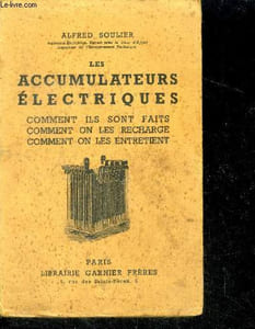 Les accumulateurs electriques - comment ils sont faits, comment on les recharge, comment on les entretient- Sommaire : qu'est ce qu'un accumulateur - comment réaliser un accumulateur électriques - avantages et inconvénients des deux procédés de formation