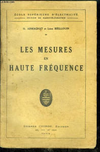 Les mesures en haute frequence - ecole superieure d'electricite section de radiotelegraphie- les methodes de zero, ondemetres ou controleurs d'ondes, mesure des resistances en haute frequencen mesure des intensites en haute frequence, graduation des ...
