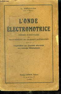 L'onde electromotrice - theorie elementaire des transmissions de courants alternatifs suivie de l'application des courants alternatifs aux liaisons telephoniques