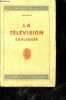 La television expliquee- systemes mecaniques, cellules a vide et photo electriques, cellules de kerr, dereglage de la synchronisation, le reglage de ...