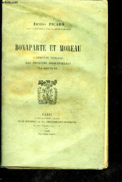 Bonaparte et moreau- l'entente initiale, les premiers dissentiments, la rupture. PICARD ERNEST