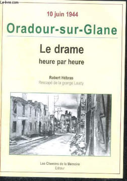 10 juin 1944 oradour-sur-glane le drame heure par heure. Hébras robert