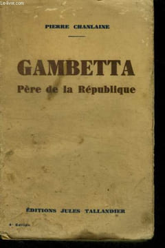 GAMBETTA PERE DE LA REPUBLIQUE. CHANLAINE PIERRE