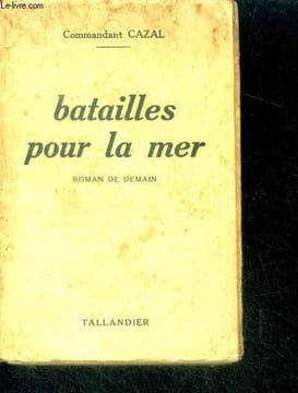 BATAILLES POUR LA MER. Commandant CAZAL