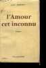 L'AMOUR CET INCONNU - roman. DARTEY L&eacute;o