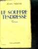 LE SOUFFRE TENDRESSE - roman - collection floralies. MIROIR Jean