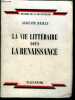 LA VIE LITTERAIRE SOUS LA RENAISSANCE - Collection Histoire de la Vie Litteraire. BAILLY Auguste