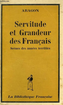 SERVITUDE ET GRANDEUR DES FRANCAIS, SCENES DES ANNEES TERRIBLES. ARAGON