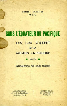 SOUS L'EQUATEUR DU PACIFIQUE, LES ILES GILBERT ET LA MISSION CATHOLIQUE, 1888-1938. SABATIER ERNEST