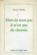 HORS DE MON PAS IL N'EST PAS DE CHEMIN. MICHEL RAYMOND