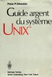 GUIDE ARGENT DU SYSTEME UNIX. SILVESTER PETER P.
