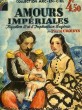 AMOURS IMPERIALES, NAPOLEON III ET L'IMPERATRICE EUGENIE, 1853-1855. CROIDYS Pierre