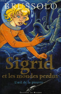 SIGRID ET LES MONDES PERDUS, TOME 1, L'OEIL DE LA PIEUVRE. BRUSSOLO SERGE
