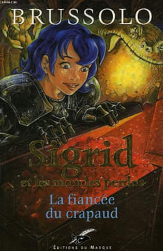 SIGRID ET LES MONDES PERDUS, TOME 2, LA FIANCEE DU CRAPAUD. BRUSSOLO SERGE