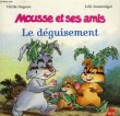 MOUSSE ET SES AMIS, LE DEGUISEMENT. GAGNON CECILE, JOUANNIGOT LOIC