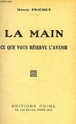 LA MAIN, CE QUE VOUS RESERVE L'AVENIR. FRICHET Henry