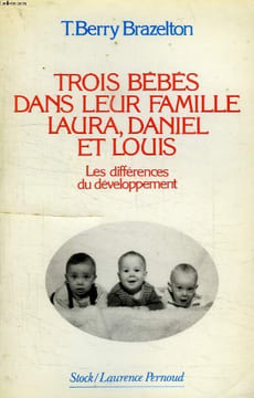 TROIS BEBES DANS LEUR FAMILLE, LAURA, DANIEL ET LOUIS, LES DIFFERENCES DU DEVELOPPEMENT. BRAZELTON T. BERRY