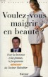 VOULEZ-VOUS MAIGRIR EN BEAUTE ?. MALOUBIER Dr ARNAULD