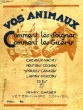 VOS ANIMAUX, COMMENT LES SOIGNER, COMMENT LES GUERIR. BARBIER HENRY