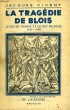 LA TRAGEDIE DE BLOIS, LE ROI DE FRANCE ET LE DUC DE GUISE, 1585-1588. VIVENT JACQUES