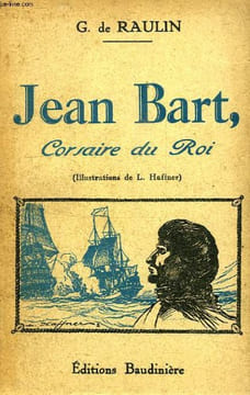 JEAN BART, CORSAIRE DU ROI. RAULIN G. DE