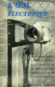 L'OEIL ELECTRIQUE, PHOTO-ELECTRICITE, CELLULES PHOTOELECTRIQUES, APPLICATIONS INDUSTRIELLES DIVERSES