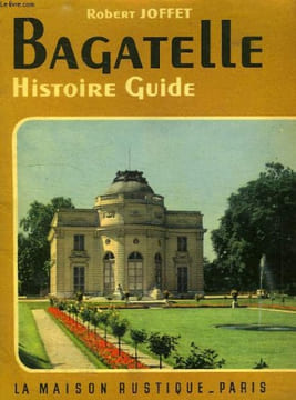 BAGATELLE, HISTOIRE ET GUIDE. JOFFET ROBERT