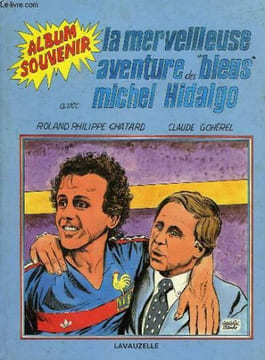 LA MERVEILLEUSE AVENTURE DES 'BLEUS' AVEC MICHEL HIDALGO. CHATARD R. Ph., HIDALGO MICHEL, GOHEREL CLAUDE