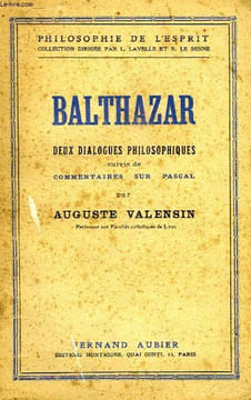 BALTHAZAR, DEUX DIALOGUES PHILOSOPHIQUES, SUIVIS DE COMMENTAIRES SUR PASCAL. VALENSIN Auguste