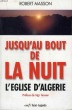JUSQU'AU BOUT DE LA NUIT, L'EGLISE D'ALGERIE. MASSON ROBERT