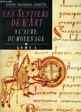 LES SENTIERS DE L'ART, A L'AUBE DU MOYEN AGE, TOME 2. LORETTE DIDIER GEORGES