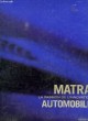 MATRA, LA PASSION DE L'INNOVATION AUTOMOBILE. LONGUEVILLE CHRISTIAN, MARTINEZ ALBERTO