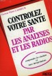 CONTROLEZ VOTRE SANTE PAR LES ANALYSES ET LES RADIOS. LASSIEUR Dr PIERRE